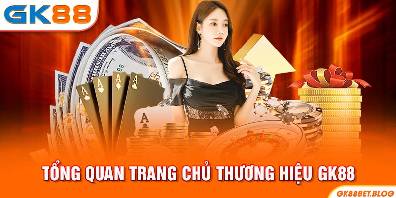 Tổng quan trang chủ thương hiệu GK88 Tổng quan trang chủ thương hiệu GK88