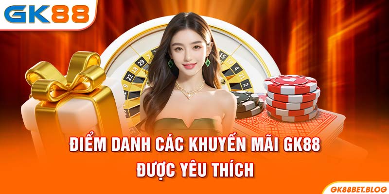 Điểm danh các khuyến mãi GK88 được yêu thích