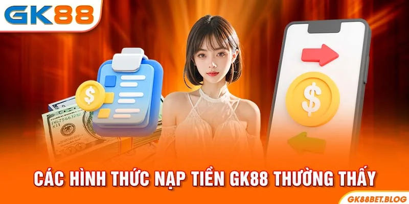 Các hình thức nạp tiền GK88 thường thấy