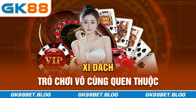 Xì Dách trò chơi vô cùng quen thuộc Xì Dách trò chơi vô cùng quen thuộc
