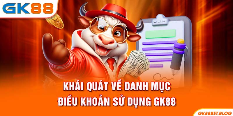 Khái quát về danh mục điều khoản sử dụng GK88