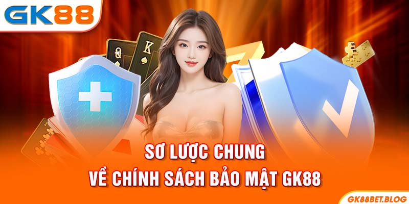 Sơ lược chung về chính sách bảo mật GK88