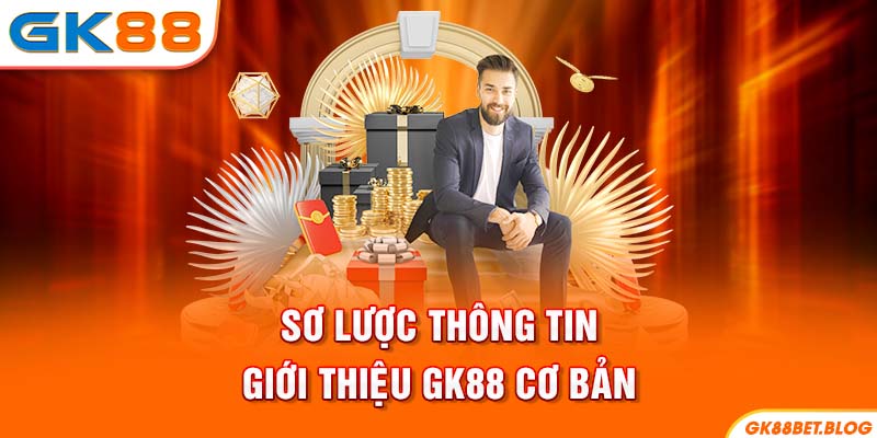Sơ lược thông tin giới thiệu GK88 cơ bản