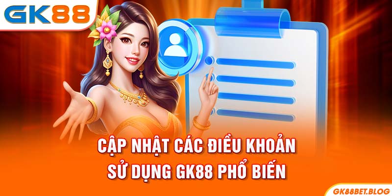 Cập nhật các điều khoản sử dụng GK88 phổ biến