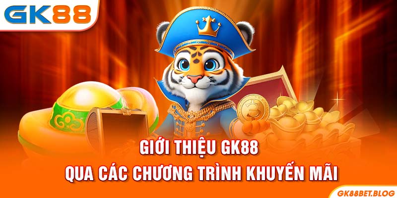 Giới thiệu GK88 qua các chương trình khuyến mãi