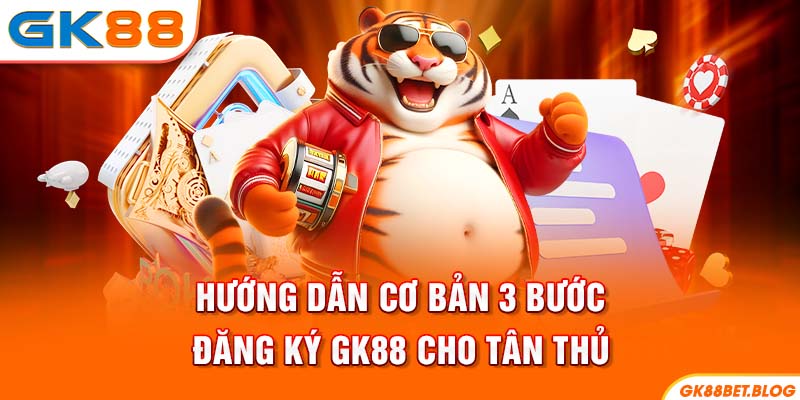 Hướng dẫn 3 bước đăng ký GK88 cho tân thủ