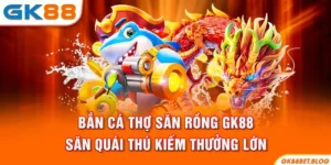 Bắn Cá Thợ Săn Rồng GK88 - Săn Quái Thú Kiếm Thưởng Lớn