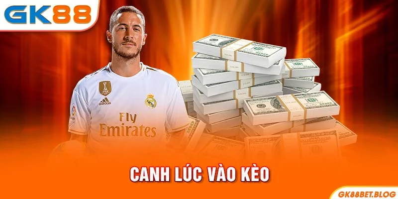 Canh lúc vào kèo