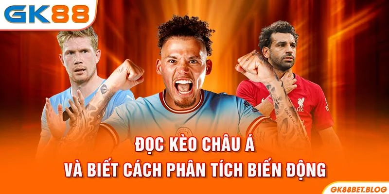 Đọc kèo châu Á và biết cách phân tích biến động