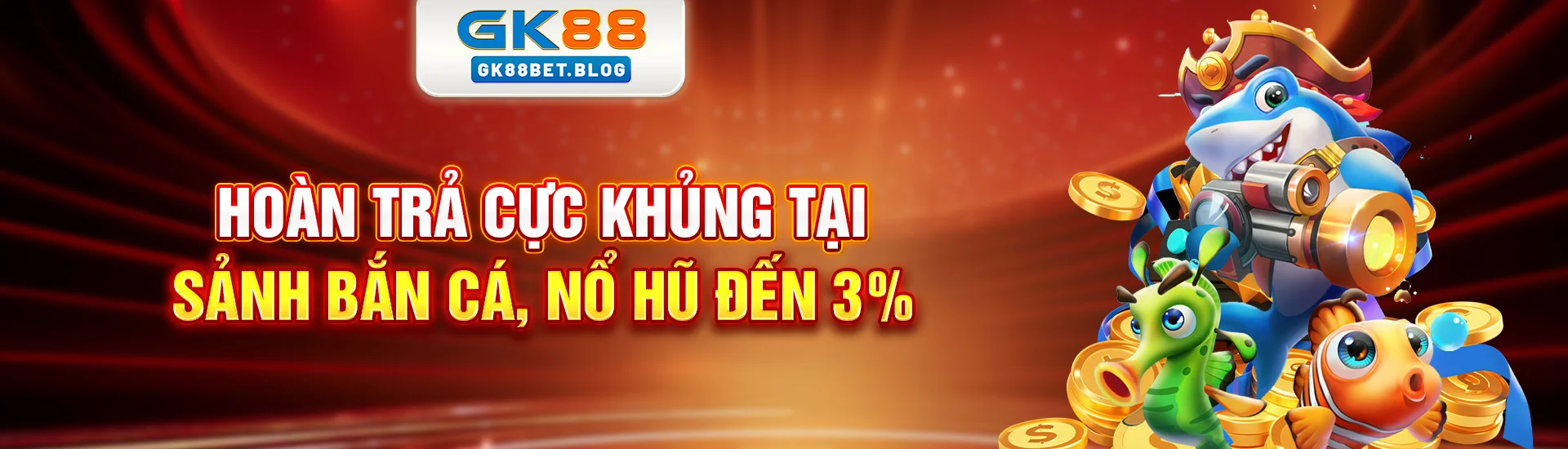 Hoàn trả cực khủng tại sảnh bắn cá nổ gk88