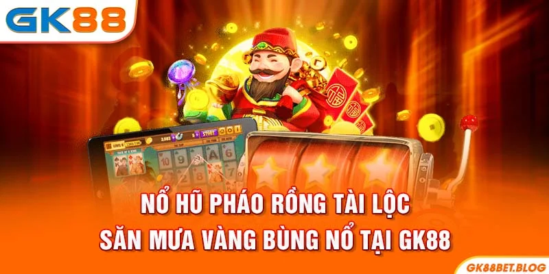 Nổ Hũ Pháo Rồng Tài Lộc - Săn Mưa Vàng Bùng Nổ Tại GK88
