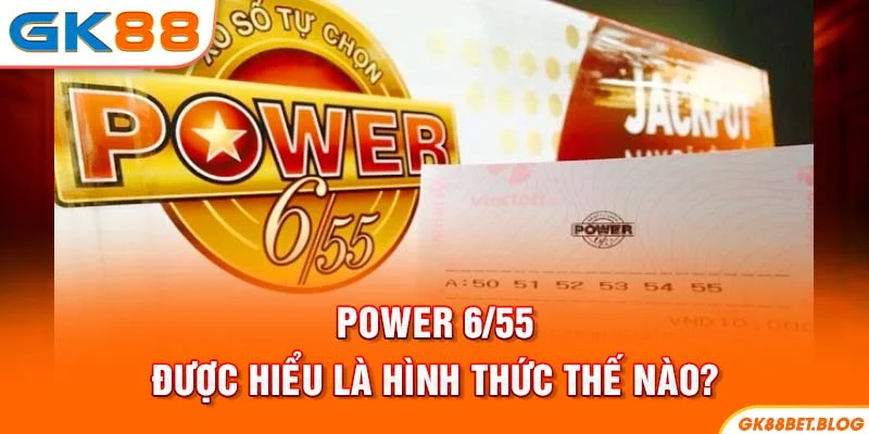 Power 6/55 được hiểu là hình thức thế nào?