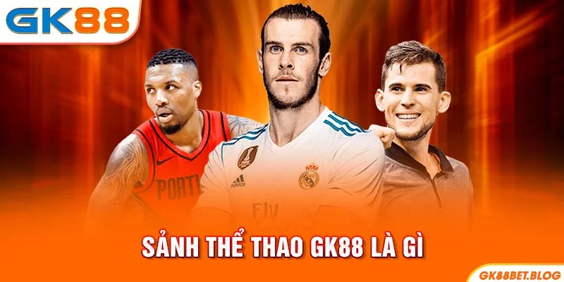 Sảnh thể thao GK88 là gì