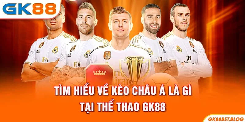 Tìm hiểu về kèo châu Á là gì tại thể thao GK88
