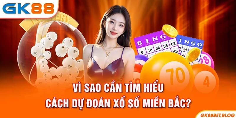 Vì sao cần tìm hiểu cách dự đoán xổ số miền Bắc?
