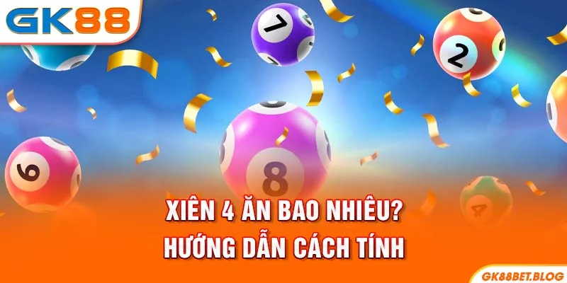 Xiên 4 ăn bao nhiêu? Hướng dẫn cách tính
