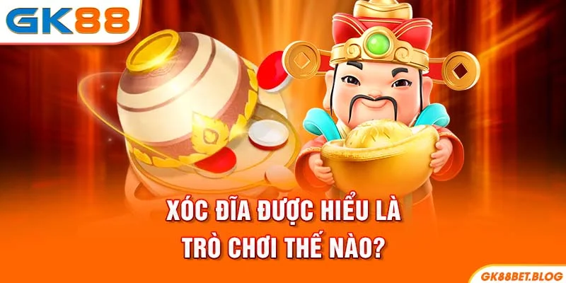 Xóc Đĩa được hiểu là trò chơi thế nào?